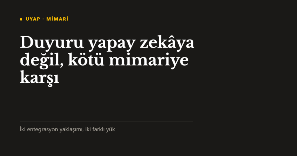 UYAP duyurusu yapay zekâya değil, kötü mimariye karşı