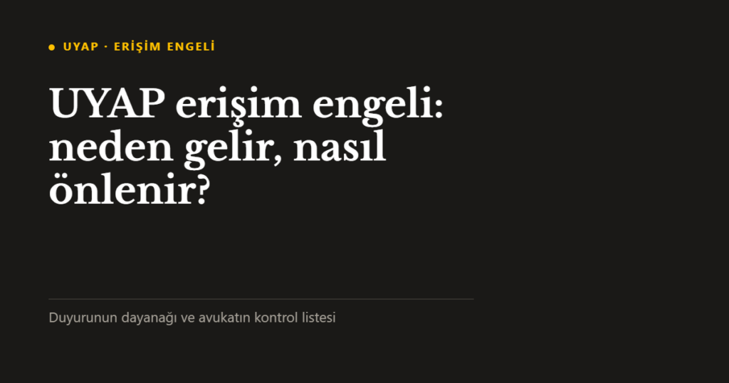UYAP erişim engeli: neden gelir, nasıl önlenir?